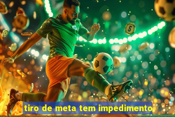 tiro de meta tem impedimento